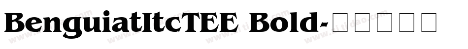 BenguiatItcTEE Bold字体转换